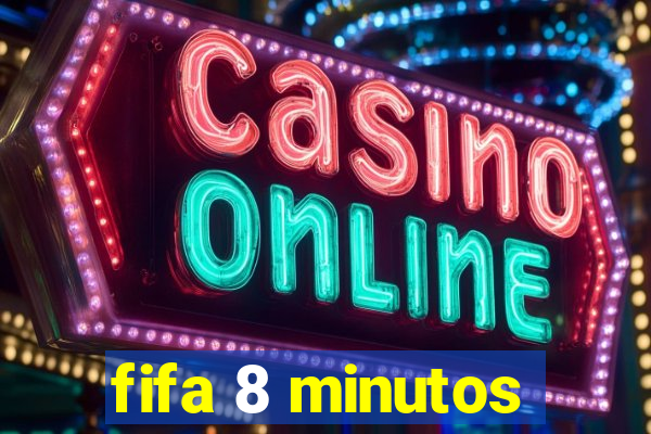 fifa 8 minutos